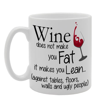 Wine Does Not Make You Fat, It Makes You Lean (Against Tables, Floors, Walls And Ugly People) Funny   Printed Tea Coffee Ceramic  Mg394 - Funny Printed Coffee Mug - Great Gift Idea