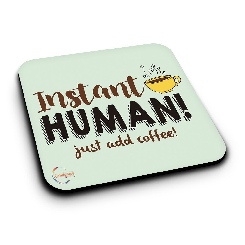ER075 INSTANT HUMAN! Just add coffee! Novelty Present Gift Printed MDF Wooden Coaster