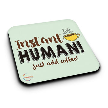 ER075 INSTANT HUMAN! Just add coffee! Novelty Present Gift Printed MDF Wooden Coaster