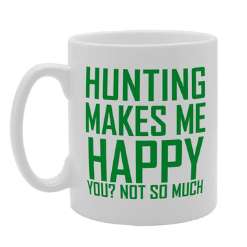 Hunting Makes Me Happy You! Not So Much   Printed Tea Coffee Ceramic  Mg1982 - Funny Printed Coffee Mug - Great Gift Idea