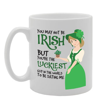 You May Not Be Irish But You'Re The Luckiest Guy In The World   Printed Tea Coffee Ceramic  Mg3673 - Funny Printed Coffee Mug - Great Gift Idea