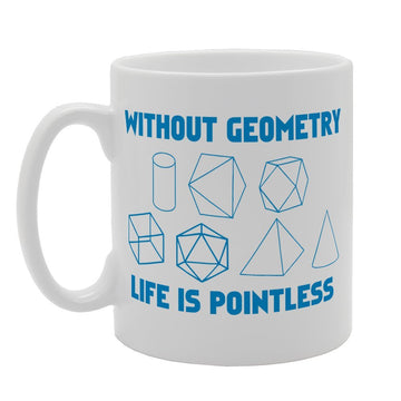 Without Geometry Life Is Pointless   Printed Tea Coffee Ceramic  Mg3316 - Funny Printed Coffee Mug - Great Gift Idea