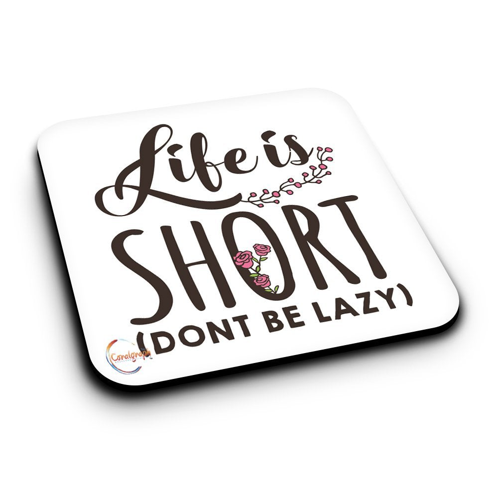 ER177 Life Is Short (DONT BE LAZY) Novelty Present Gift Printed MDF Wooden Coaster