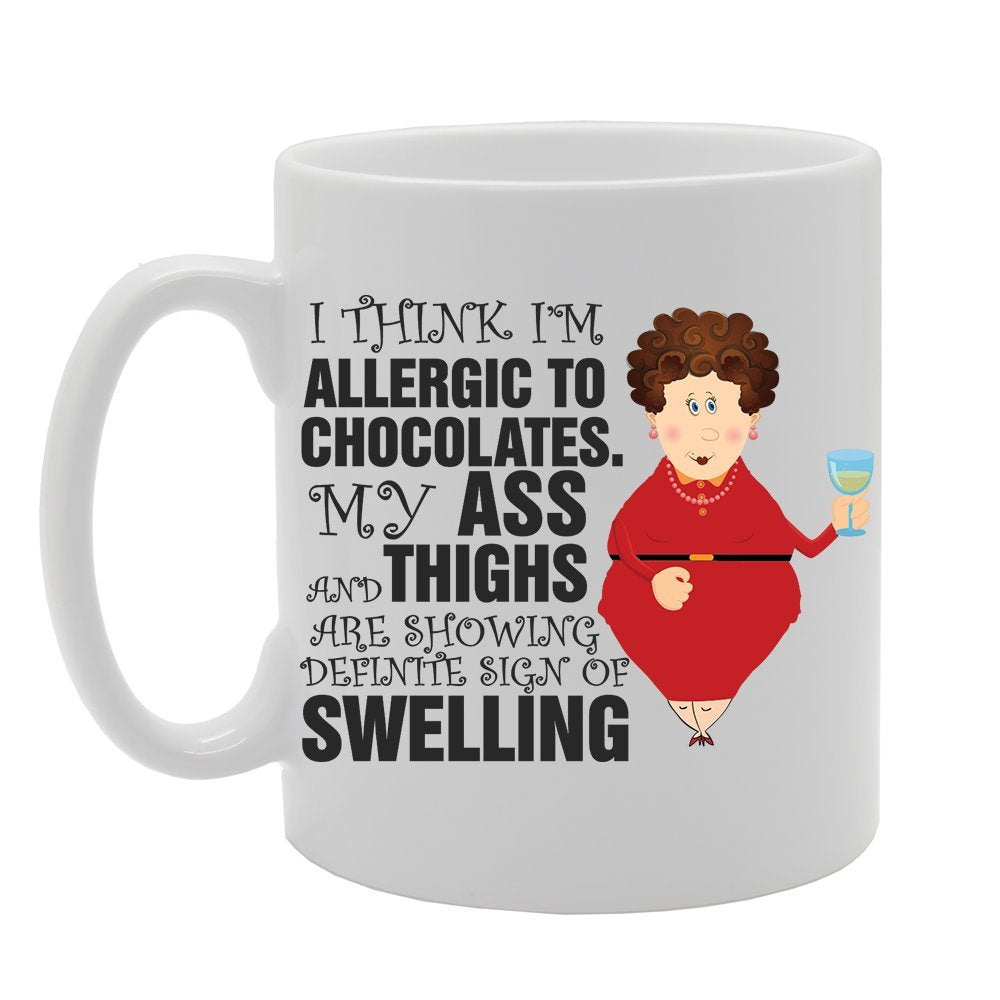 Slogan - I Think I'M Allergic To Chocolates My Ass And Thigs Are Showing Definite Sign Of Swelling   Printed Tea Coffee Ceramic  Mg3822 - Funny Printed Coffee Mug - Great Gift Idea