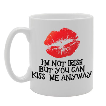 I'M Not Irish But You Can Kiss Me Anyway   Printed Tea Coffee Ceramic  Mg3553 - Funny Printed Coffee Mug - Great Gift Idea