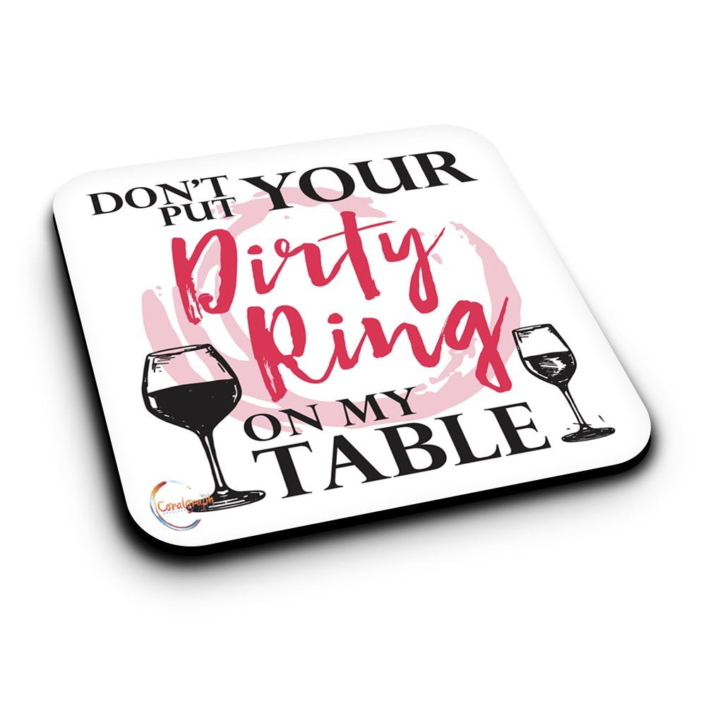 ER338 Don't Put Your Dirty Ring On My Table Novelty Present Gift Printed MDF Wooden Coaster