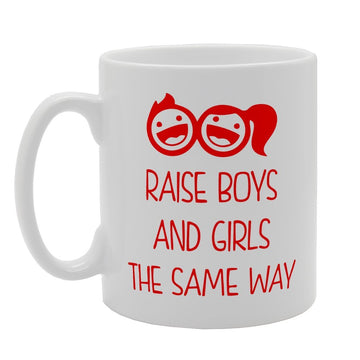 Raise Boys And Girls The Same Way   Printed Tea Coffee Ceramic  Mg2079 - Funny Printed Coffee Mug - Great Gift Idea