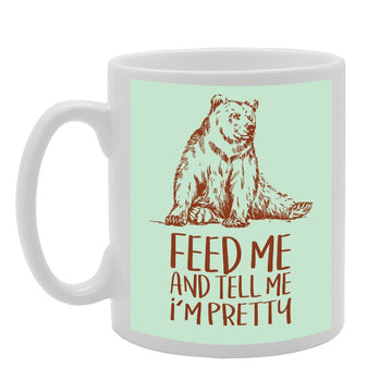 Feed Me And Tell My I'M Pretty   Printed Tea Coffee Ceramic  Mg1762 - Funny Printed Coffee Mug - Great Gift Idea