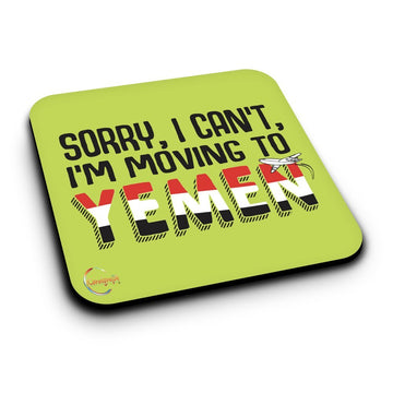 ER108 SORRY, I CAN'T I'M MOVING TO YEMEN Novelty Present Gift Printed MDF Wooden Coaster