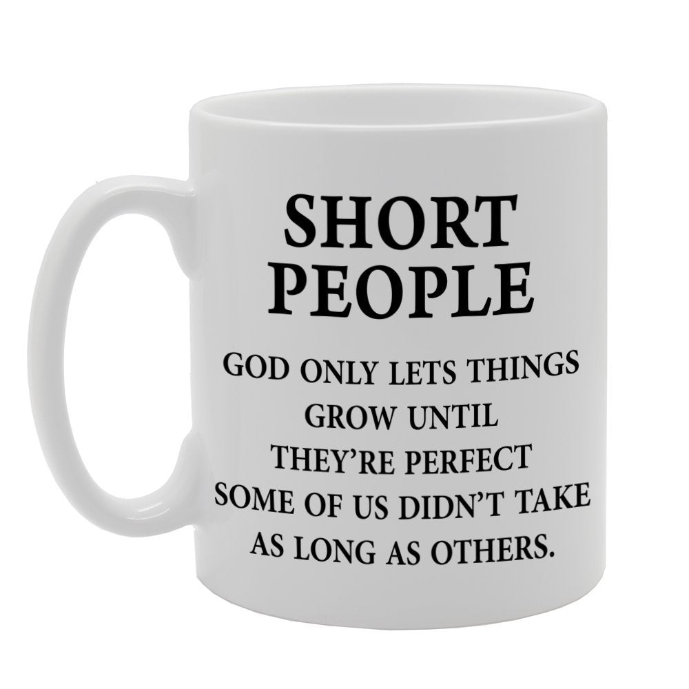 Short People God Only Lets Things Grow Until   Printed Tea Coffee Ceramic  Mg1102 - Funny Printed Coffee Mug - Great Gift Idea