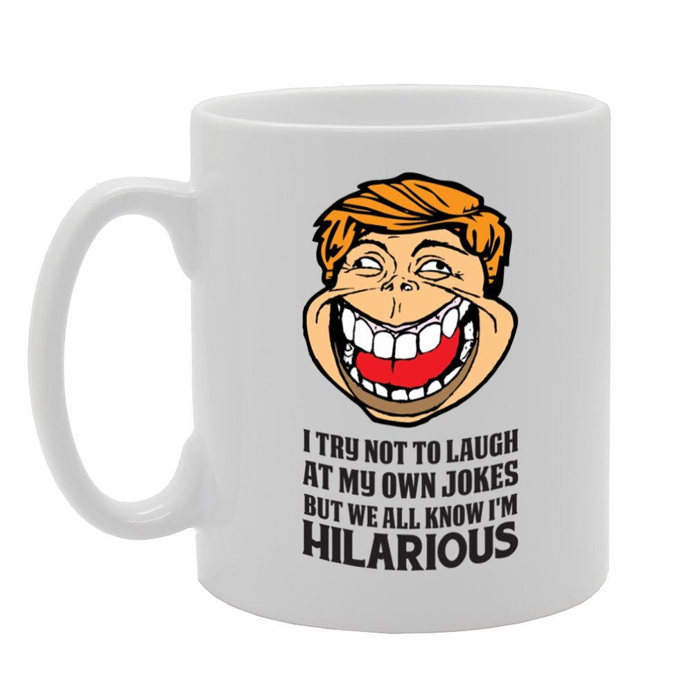 I Try Not To Laugh At My Own Jokes But We All Know I Am Hilarious   Printed Tea Coffee Ceramic  Mg3964 - Funny Printed Coffee Mug - Great Gift Idea