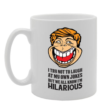 I Try Not To Laugh At My Own Jokes But We All Know I Am Hilarious   Printed Tea Coffee Ceramic  Mg3964 - Funny Printed Coffee Mug - Great Gift Idea