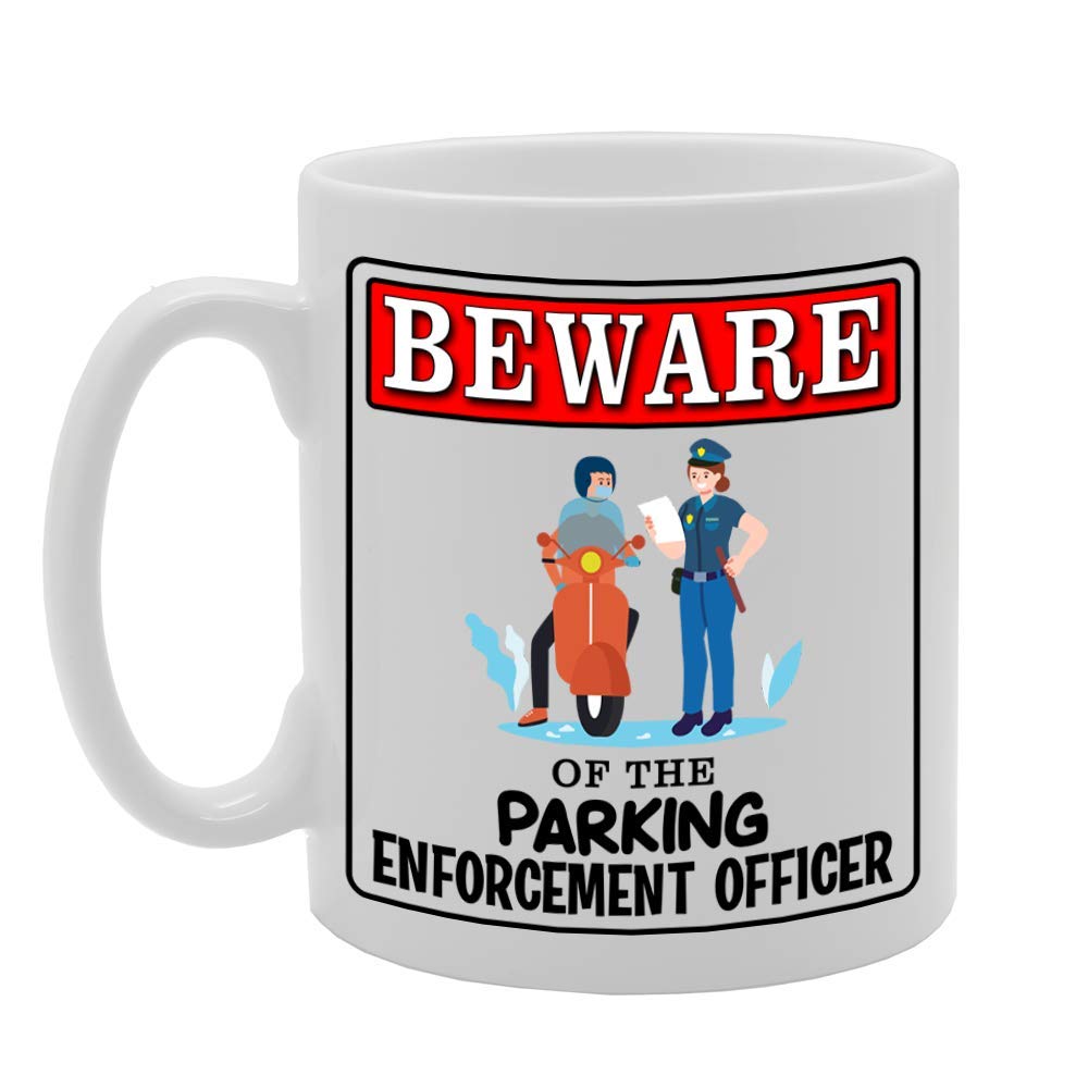 Beware Of The Parking Enforcement Officer   Printed Tea Coffee Ceramic  Mg4929 - Funny Printed Coffee Mug - Great Gift Idea