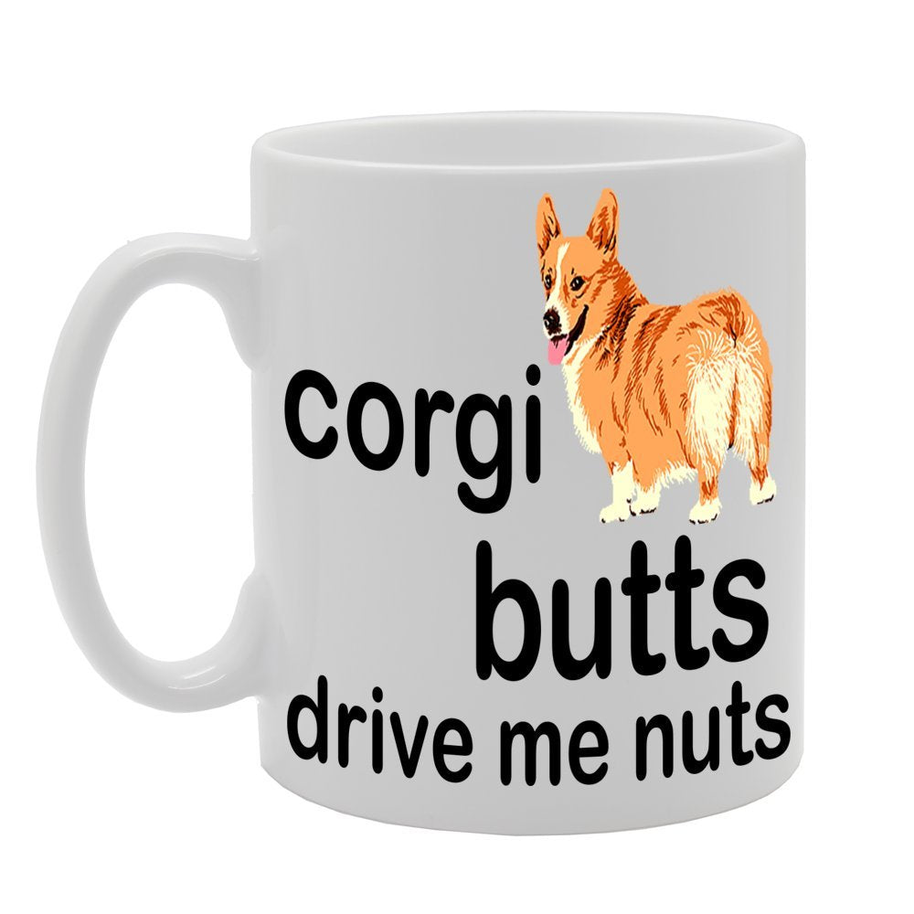 Corgi Butts Drive Me Nuts   Printed Tea Coffee Ceramic  Mg414 - Funny Printed Coffee Mug - Great Gift Idea
