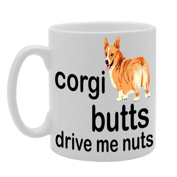 Corgi Butts Drive Me Nuts   Printed Tea Coffee Ceramic  Mg414 - Funny Printed Coffee Mug - Great Gift Idea