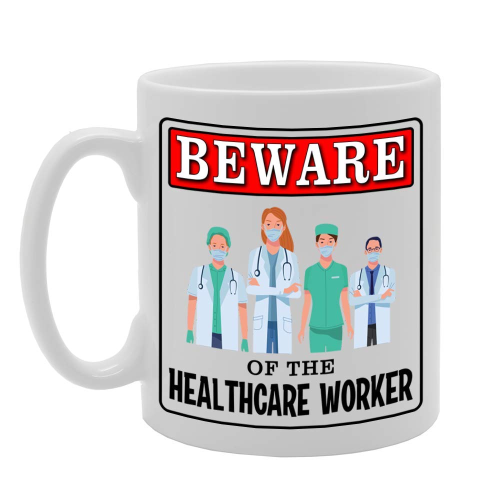 Beware Of The Healthcare Worker   Printed Tea Coffee Ceramic  Mg4912 - Funny Printed Coffee Mug - Great Gift Idea