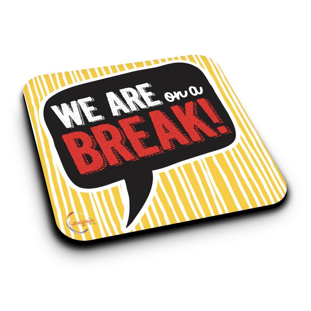 ER129 WE ARE on a BREAK! Novelty Present Gift Printed MDF Wooden Coaster