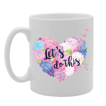 Lets Do This Floral Heart   Printed Tea Coffee Ceramic  Mg2725 - Funny Printed Coffee Mug - Great Gift Idea