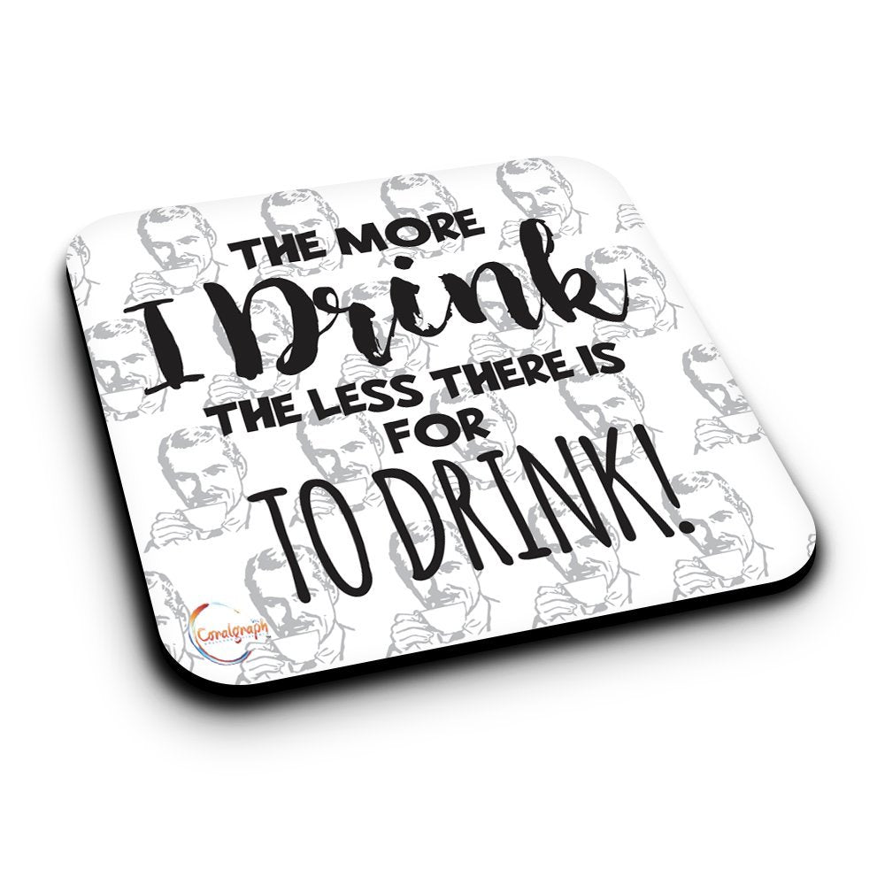ER180 The More I Drink The Less There Is For To Drink! Novelty Present Gift Printed MDF Wooden Coaster