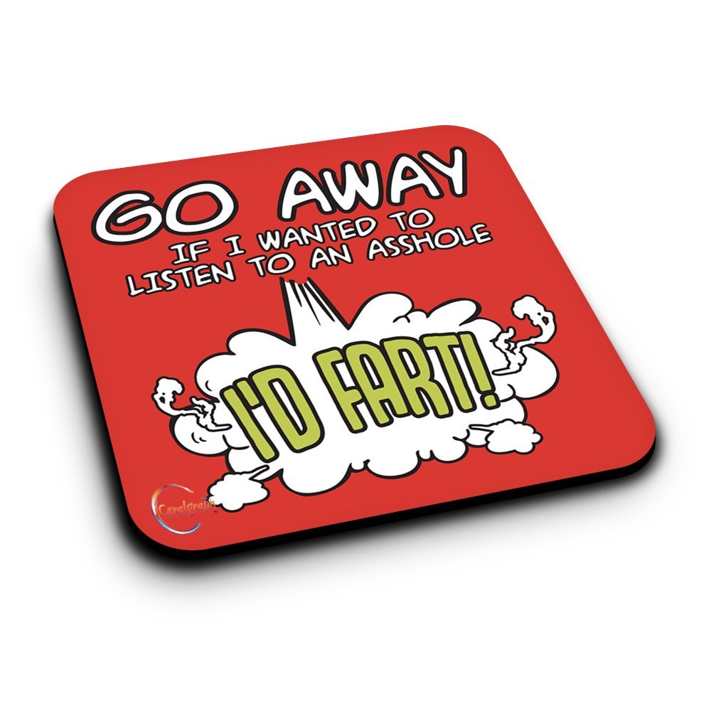 ER324 Go Away If I Wanted To Listen To An Asshole I'D FART! Novelty Present Gift Printed MDF Wooden Coaster