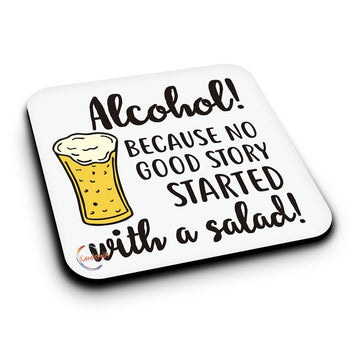 ER064 Alcohol! Because No Good Story Started With A Salad! Novelty Present Gift Printed MDF Wooden Coaster