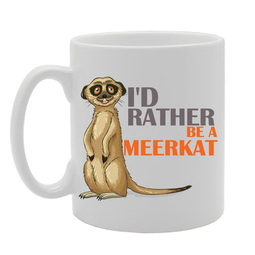 I'D Rather Be A Meerkat   Printed Tea Coffee Ceramic  Mg4173 - Funny Printed Coffee Mug - Great Gift Idea