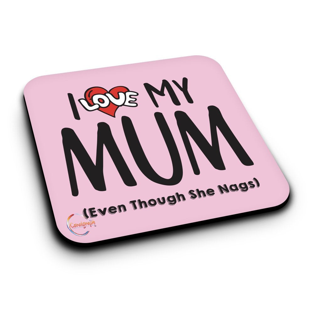 ER273 I Love My Mum Even Though She Nags Novelty Present Gift Printed MDF Wooden Coaster