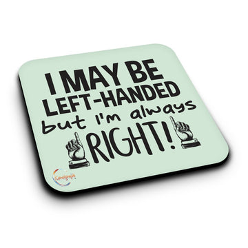 ER268 I MAY BE LEFT HANDED BUT I AM ALWAYS RIGHT! Novelty Present Gift Printed MDF Wooden Coaster