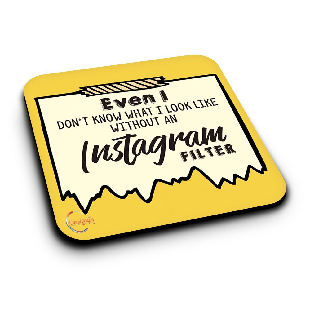 ER054 Even Don't Know What I look Like Without An Instagram Filter Novelty Present Gift Printed MDF Wooden Coaster
