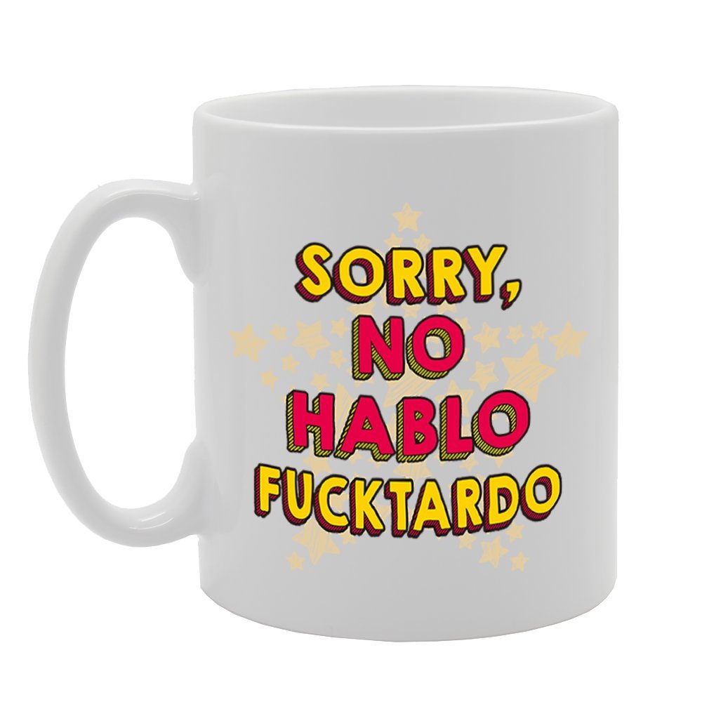Sorry No Hablo F*Cktardo   Printed Tea Coffee Cermic  Mg4240 - Funny Printed Coffee Mug - Great Gift Idea