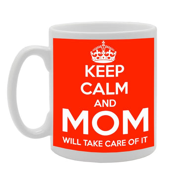 Keep Calm And Mom Will Take Care Of It   Printed Tea Coffee Ceramic  Mg664 - Funny Printed Coffee Mug - Great Gift Idea