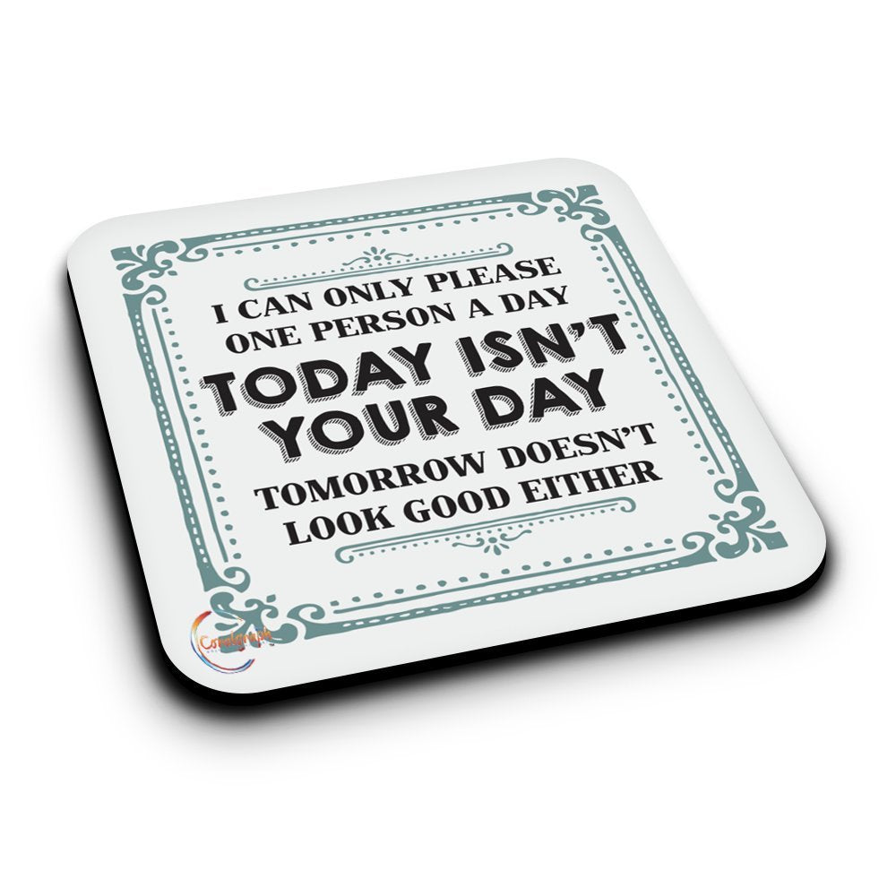 ER261 I Can Only Please One Person A Day Today Isn't Your Day Novelty Present Gift Printed MDF Wooden Coaster
