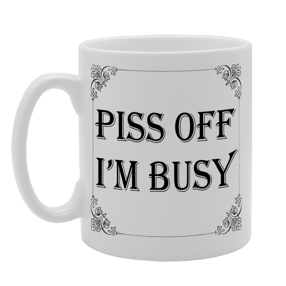 Piss Off I'M Busy   Printed Tea Coffee Ceramic  Mg1012 - Funny Printed Coffee Mug - Great Gift Idea