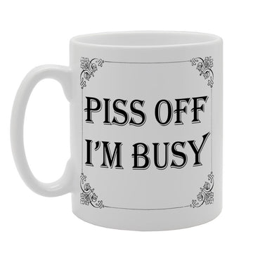 Piss Off I'M Busy   Printed Tea Coffee Ceramic  Mg1012 - Funny Printed Coffee Mug - Great Gift Idea