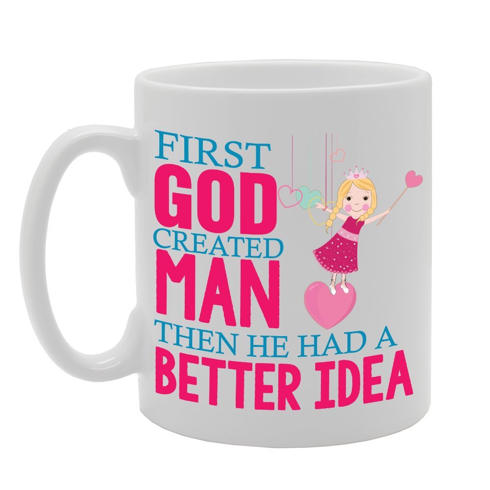 Slogan - First God Created Man Then He Had A Better Idea   Printed Tea Coffee Ceramic  Mg3827 - Funny Printed Coffee Mug - Great Gift Idea
