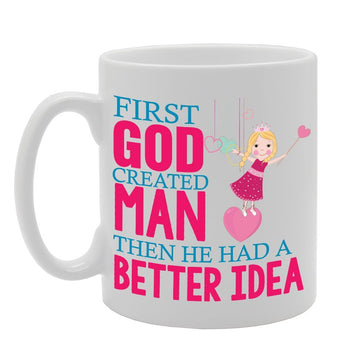 Slogan - First God Created Man Then He Had A Better Idea   Printed Tea Coffee Ceramic  Mg3827 - Funny Printed Coffee Mug - Great Gift Idea