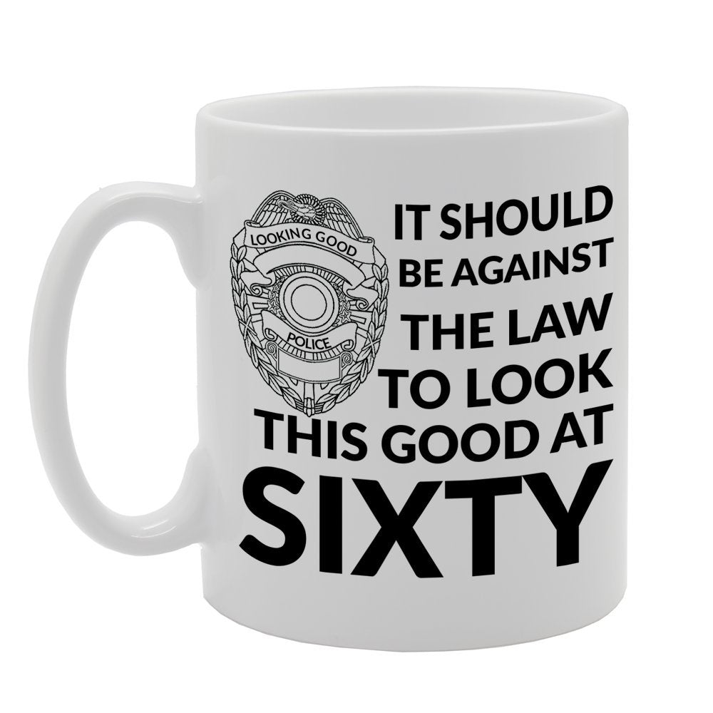 It Should Be Against The Law To Look This Good At Sixty   Printed Tea Coffee Ceramic  Mg658 - Funny Printed Coffee Mug - Great Gift Idea