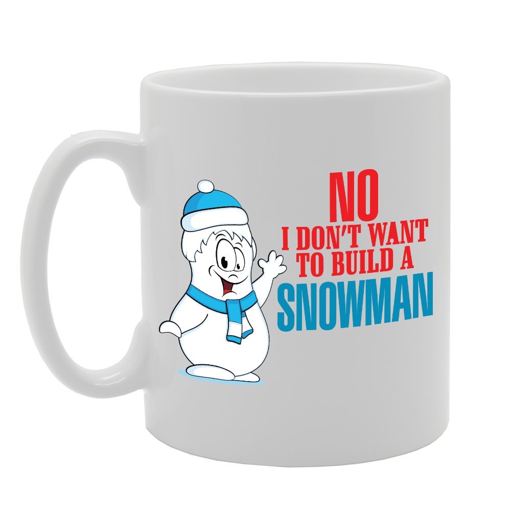 No I Don'T Want To Build A Snowman   Printed Tea Coffee Ceramic  Mg2782 - Funny Printed Coffee Mug - Great Gift Idea