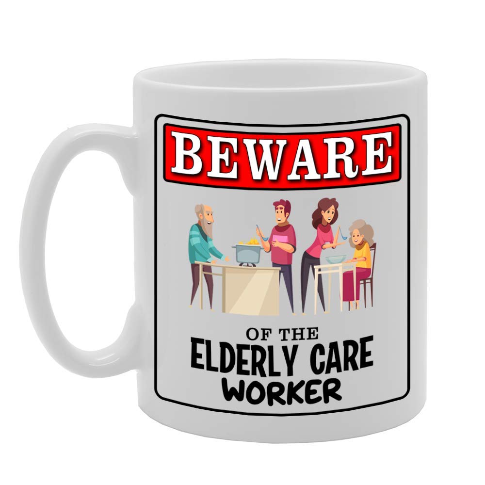 Beware Of The Elderly Care Worker   Printed Tea Coffee Ceramic  Mg4970 - Funny Printed Coffee Mug - Great Gift Idea