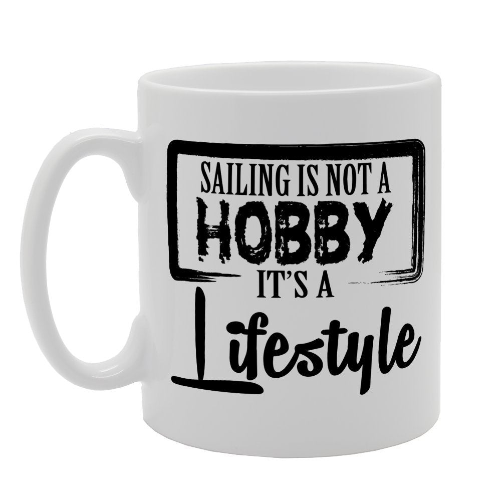 Sailing Is Not A Hobby It'S A Lifestyle   Printed Tea Coffee Ceramic  Mg2067 - Funny Printed Coffee Mug - Great Gift Idea