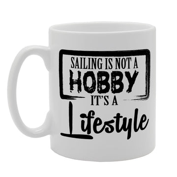Sailing Is Not A Hobby It'S A Lifestyle   Printed Tea Coffee Ceramic  Mg2067 - Funny Printed Coffee Mug - Great Gift Idea