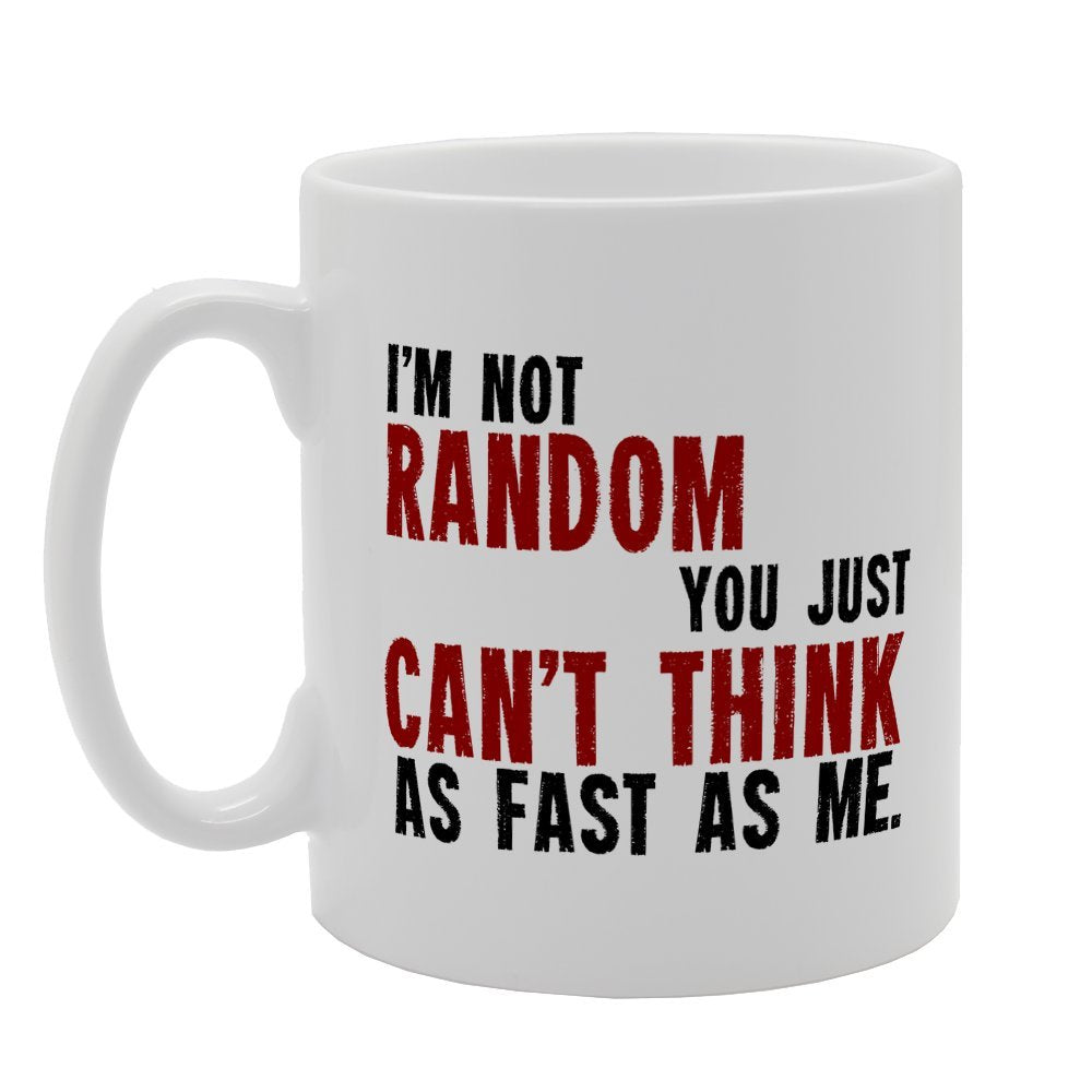 Im Not Random You Just Cant Think As Fast As Me   Printed Tea Coffee Ceramic  Mg2554 - Funny Printed Coffee Mug - Great Gift Idea