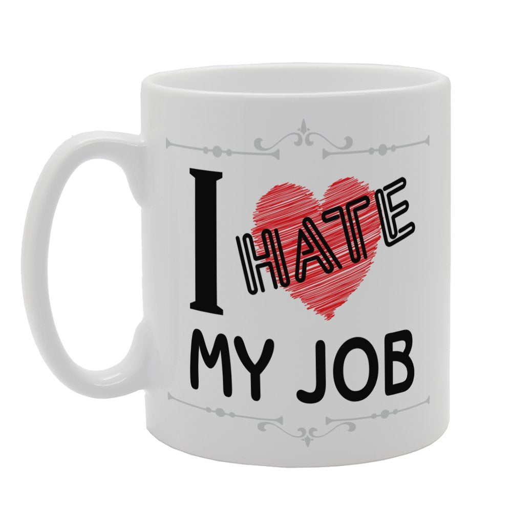 I Hate My Jobs   Printed Tea Coffee Ceramic  Mg4063 - Funny Printed Coffee Mug - Great Gift Idea