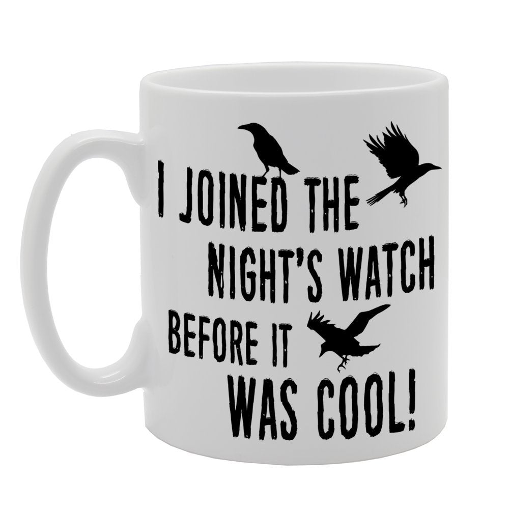 I Joined The Night'S Watch Before It Was Cool!   Printed Tea Coffee Ceramic  Mg427 - Funny Printed Coffee Mug - Great Gift Idea