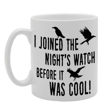 I Joined The Night'S Watch Before It Was Cool!   Printed Tea Coffee Ceramic  Mg427 - Funny Printed Coffee Mug - Great Gift Idea