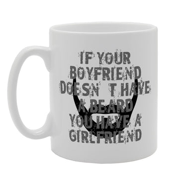 If Your Boyfriend Does'Nt Have A Beard You Have A Girlfriend   Printed Tea Coffee Ceramic  Mg1528 - Funny Printed Coffee Mug - Great Gift Idea