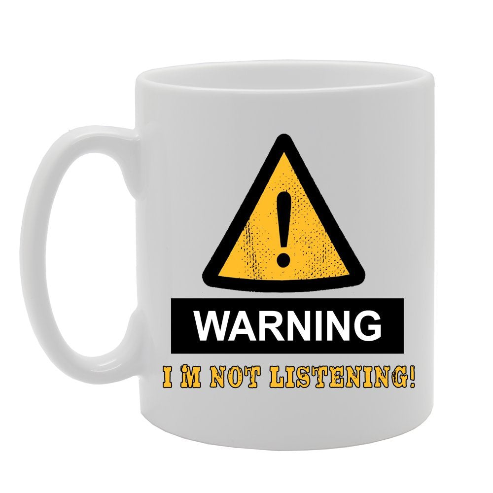 Warning, I'M Not Listening!   Printed Tea Coffee Ceramic  Mg526 - Funny Printed Coffee Mug - Great Gift Idea