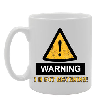 Warning, I'M Not Listening!   Printed Tea Coffee Ceramic  Mg526 - Funny Printed Coffee Mug - Great Gift Idea