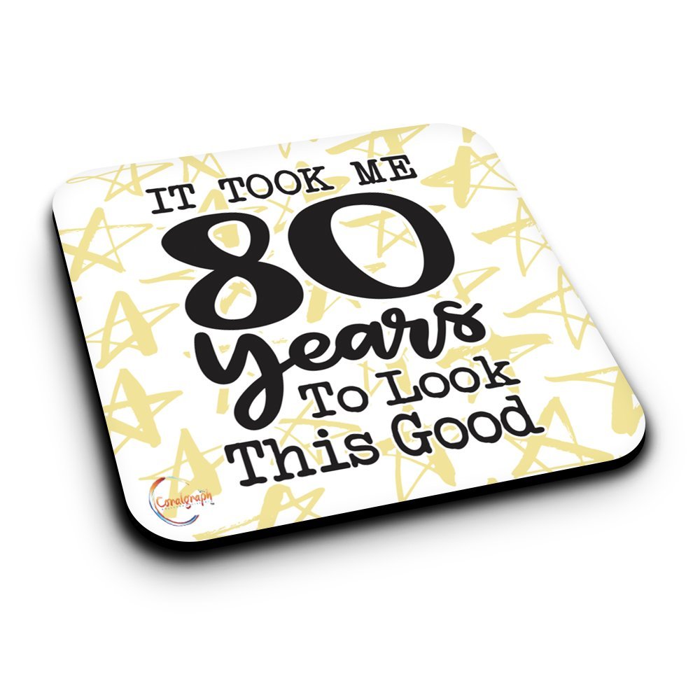 ER282 It Took Me 80 Years To Look This Good Novelty Present Gift Printed MDF Wooden Coaster