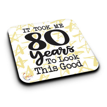 ER282 It Took Me 80 Years To Look This Good Novelty Present Gift Printed MDF Wooden Coaster